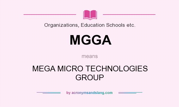 What does MGGA mean? It stands for MEGA MICRO TECHNOLOGIES GROUP