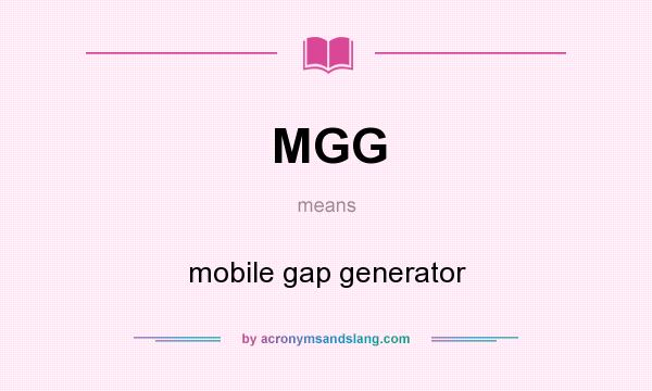 What does MGG mean? It stands for mobile gap generator