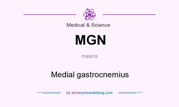 What does MGN mean? It stands for Medial gastrocnemius
