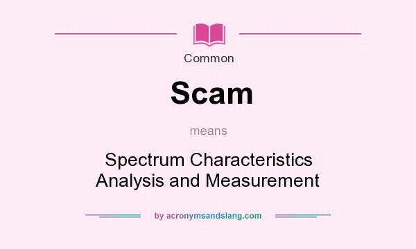What does Scam mean? It stands for Spectrum Characteristics Analysis and Measurement