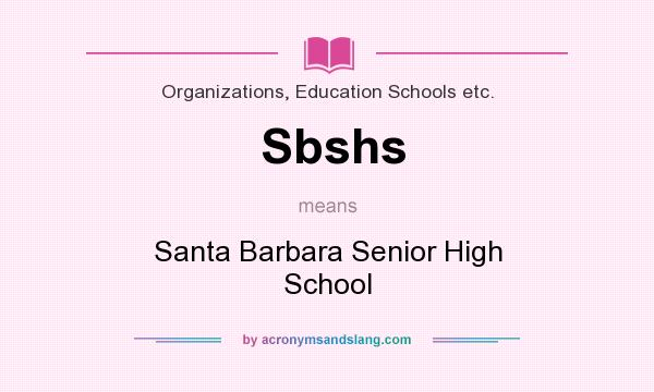 What does Sbshs mean? It stands for Santa Barbara Senior High School
