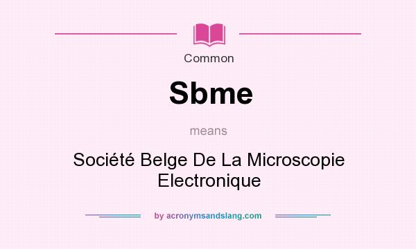 What does Sbme mean? It stands for Socit Belge De La Microscopie Electronique