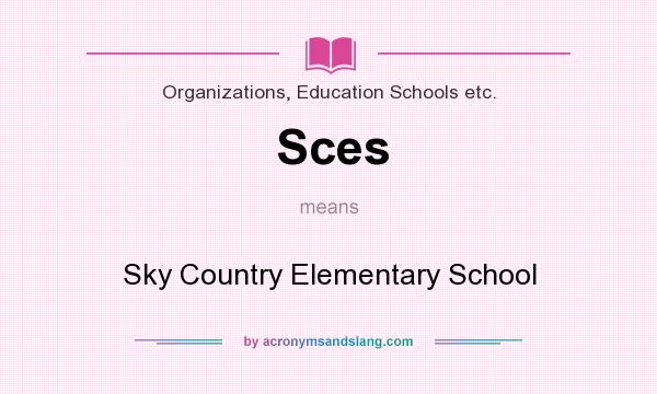 What does Sces mean? It stands for Sky Country Elementary School