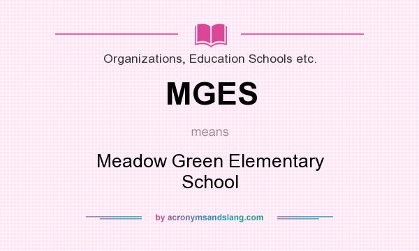 What does MGES mean? It stands for Meadow Green Elementary School
