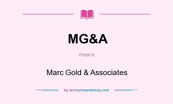 What does MG&A mean? It stands for Marc Gold & Associates