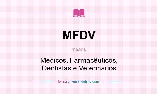 What does MFDV mean? It stands for Médicos, Farmacêuticos, Dentistas e Veterinários
