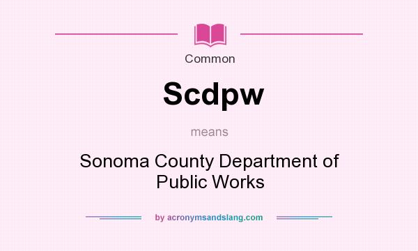 What does Scdpw mean? It stands for Sonoma County Department of Public Works