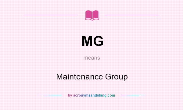 What does MG mean? It stands for Maintenance Group