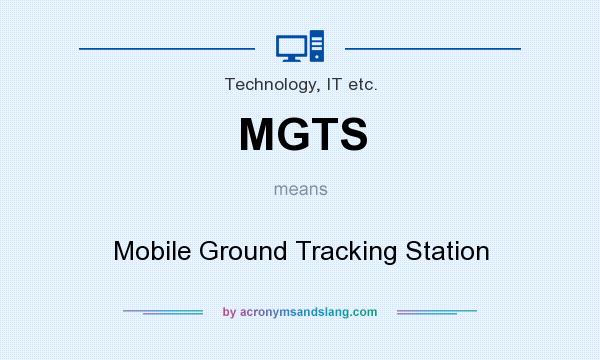 What does MGTS mean? It stands for Mobile Ground Tracking Station