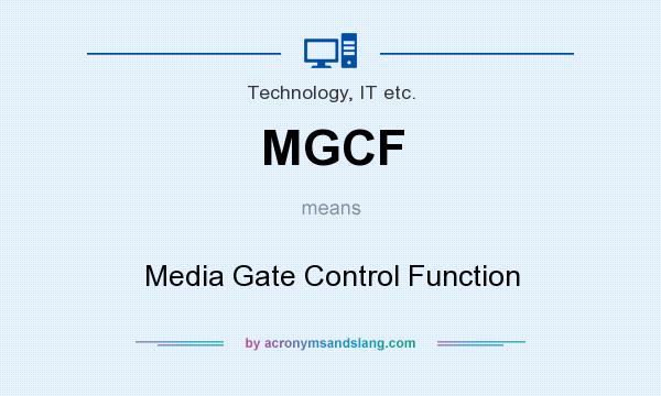 What does MGCF mean? It stands for Media Gate Control Function