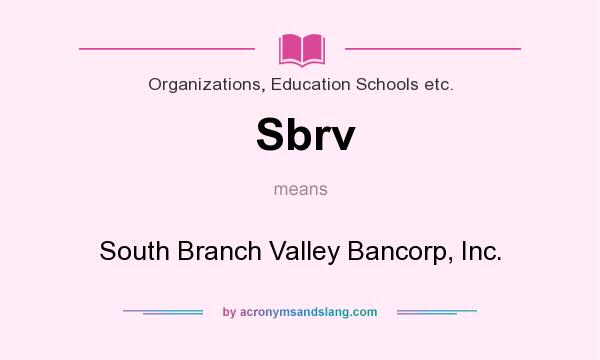 What does Sbrv mean? It stands for South Branch Valley Bancorp, Inc.