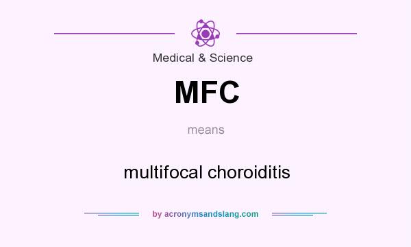 What does MFC mean? It stands for multifocal choroiditis