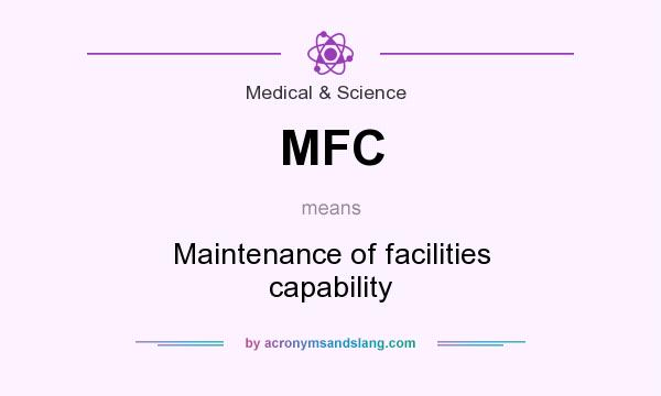 What does MFC mean? It stands for Maintenance of facilities capability