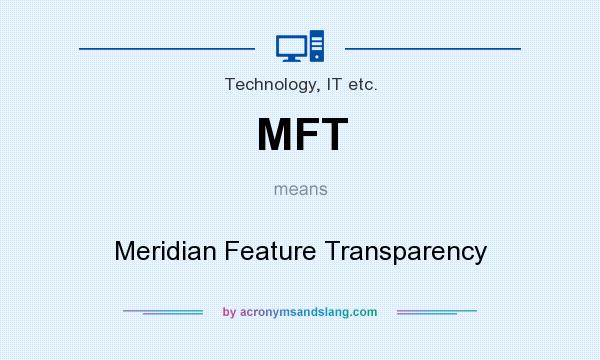 What does MFT mean? It stands for Meridian Feature Transparency