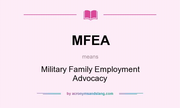 What does MFEA mean? It stands for Military Family Employment Advocacy