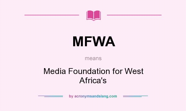 What does MFWA mean? It stands for Media Foundation for West Africa`s