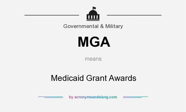 What does MGA mean? It stands for Medicaid Grant Awards