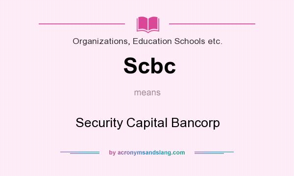 What does Scbc mean? It stands for Security Capital Bancorp