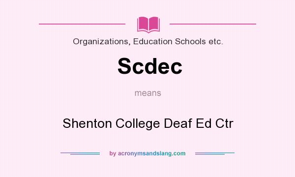 What does Scdec mean? It stands for Shenton College Deaf Ed Ctr