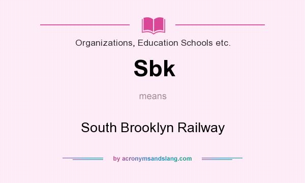 What does Sbk mean? It stands for South Brooklyn Railway