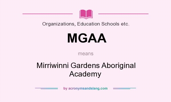 What does MGAA mean? It stands for Mirriwinni Gardens Aboriginal Academy