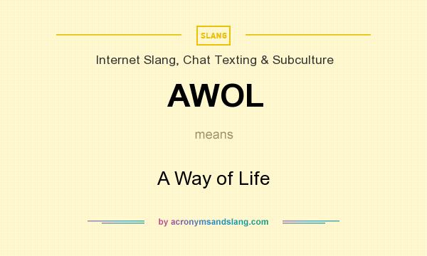 What does AWOL mean? It stands for A Way of Life