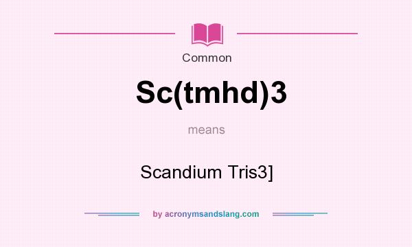 What does Sc(tmhd)3 mean? It stands for Scandium Tris3]