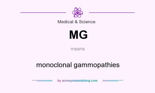 What does MG mean? It stands for monoclonal gammopathies