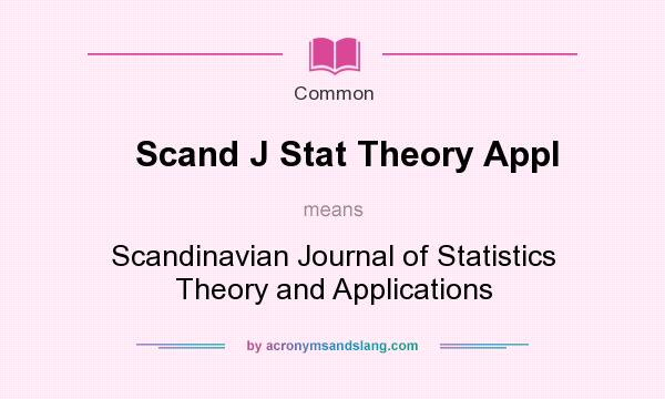 What does Scand J Stat Theory Appl mean? It stands for Scandinavian Journal of Statistics Theory and Applications