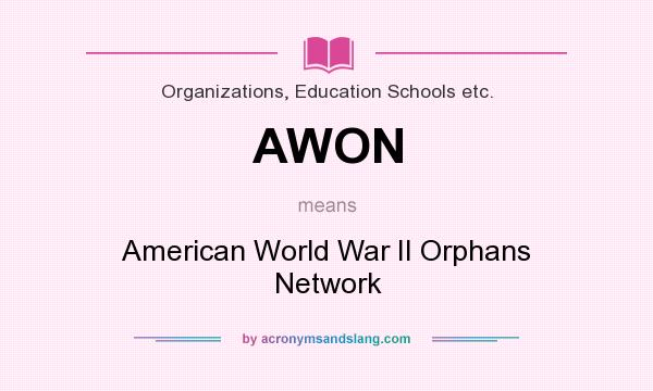 What does AWON mean? It stands for American World War II Orphans Network
