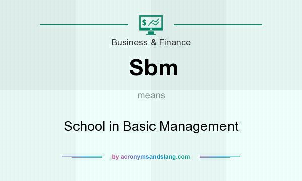 What does Sbm mean? It stands for School in Basic Management