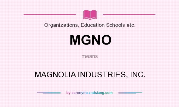 What does MGNO mean? It stands for MAGNOLIA INDUSTRIES, INC.