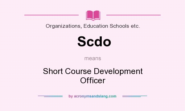 What does Scdo mean? It stands for Short Course Development Officer