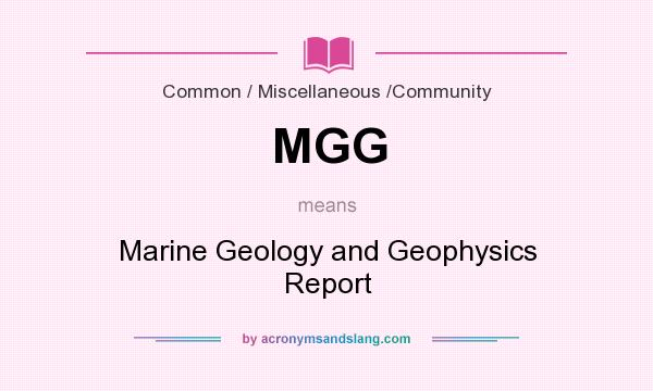 What does MGG mean? It stands for Marine Geology and Geophysics Report