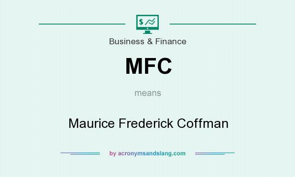 What does MFC mean? It stands for Maurice Frederick Coffman