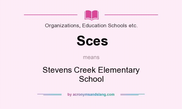 What does Sces mean? It stands for Stevens Creek Elementary School