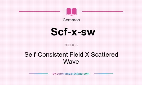 What does Scf-x-sw mean? It stands for Self-Consistent Field X Scattered Wave