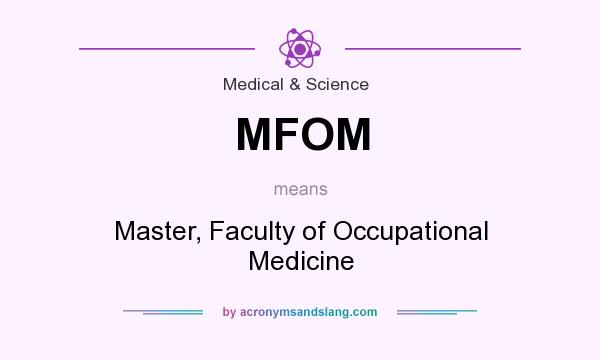 What does MFOM mean? It stands for Master, Faculty of Occupational Medicine