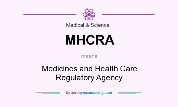What does MHCRA mean? It stands for Medicines and Health Care Regulatory Agency
