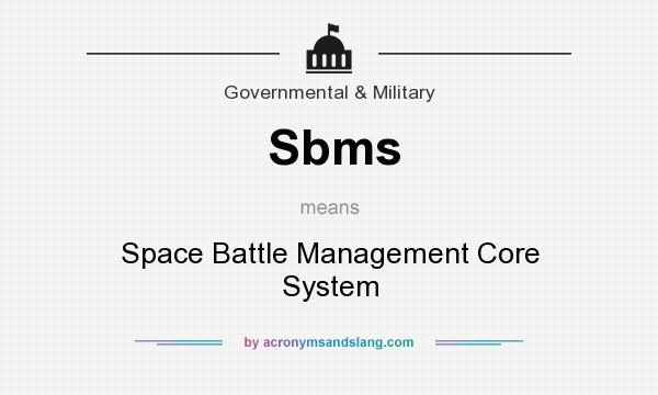 What does Sbms mean? It stands for Space Battle Management Core System