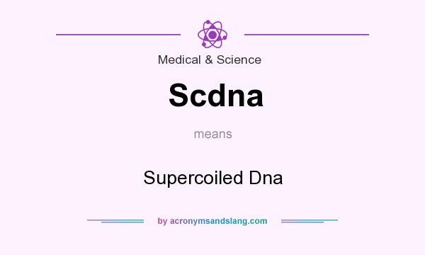What does Scdna mean? It stands for Supercoiled Dna