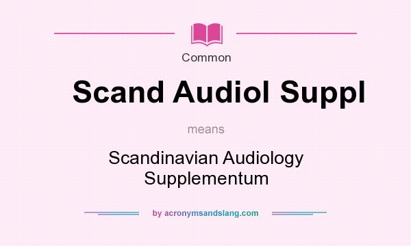 What does Scand Audiol Suppl mean? It stands for Scandinavian Audiology Supplementum