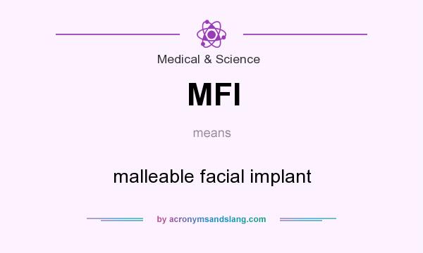 What does MFI mean? It stands for malleable facial implant