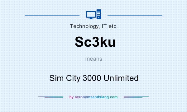 What does Sc3ku mean? It stands for Sim City 3000 Unlimited