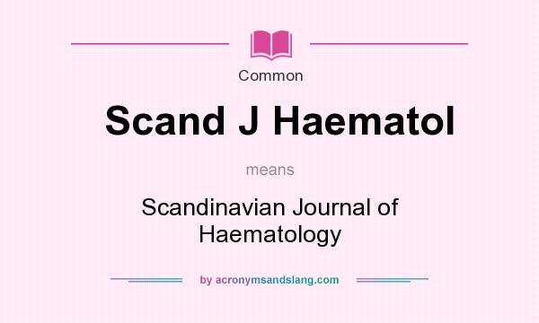 What does Scand J Haematol mean? It stands for Scandinavian Journal of Haematology