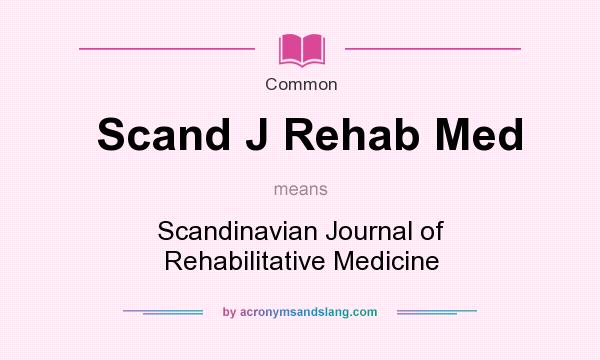 What does Scand J Rehab Med mean? It stands for Scandinavian Journal of Rehabilitative Medicine