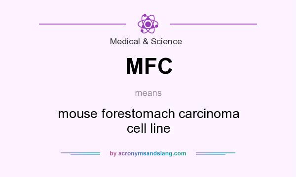 What does MFC mean? It stands for mouse forestomach carcinoma cell line