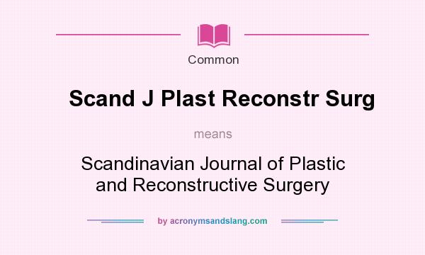 What does Scand J Plast Reconstr Surg mean? It stands for Scandinavian Journal of Plastic and Reconstructive Surgery