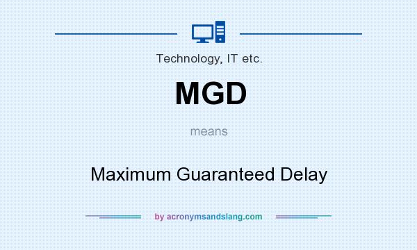 What does MGD mean? It stands for Maximum Guaranteed Delay