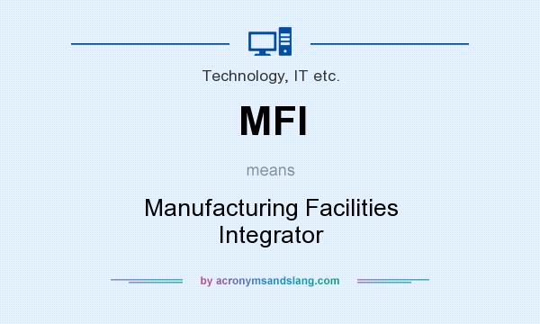 What does MFI mean? It stands for Manufacturing Facilities Integrator
